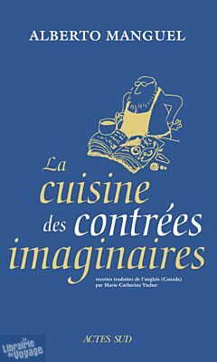 Editions Actes sud - Essai - La cuisine des contrées imaginaires