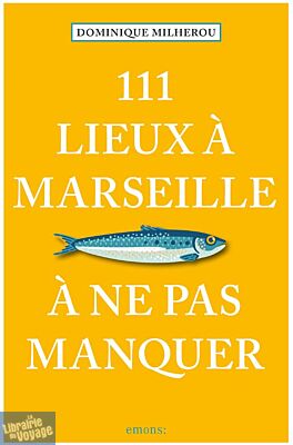 Emons éditions - Guide - 111 Lieux à Marseille à ne pas manquer
