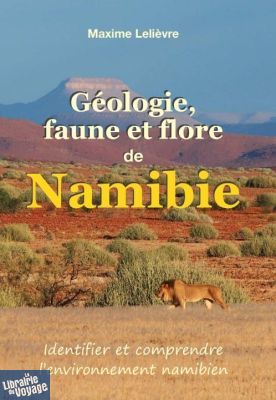 Maxime Lelièvre (Auto-édition) - Guide - Géologie, faune et flore de Namibie