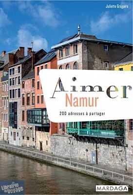 Editions Mardaga - Guide - Aimer Namur, 200 Adresses à partager