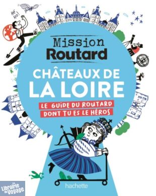 Hachette - Guide - Mission Routard dans les Châteaux de la Loire