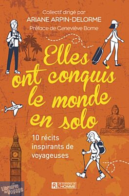 Editions de l'Homme - Guide - Elles ont conquis le Monde en solo - 10 récits inspirants de voyageuses