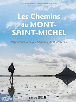 Editions Ouest France - Beau Livre - Les Chemins du Mont-Saint-Michel, 10 itinéraires vers la "Merveille de l'Occident"