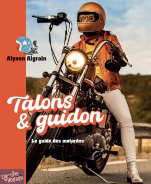 Editions Vagnon - Beau livre - Talons et guidons (le guide des motardes)