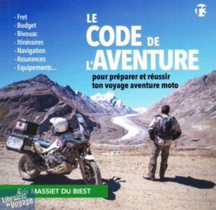 T3 Aventures éditions - Guide - Le code de l'aventure - Pour préparer et réussir ton voyage aventure moto