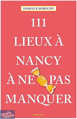 Emons Editions - Guide - 111 lieux à Nancy à ne pas manquer