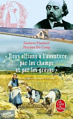 Editions Le livre de Poche - Récit - Nous allions à l'aventure par les champs et par les grèves (Gustave Flaubert & Maxime du Camp)