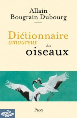 Editions Plon - Dictionnaire amoureux des oiseaux (Allain Bougrain Dubourg)