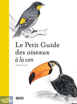 Editions E.P.A - Guide - Petit guide des oiseaux à la con
