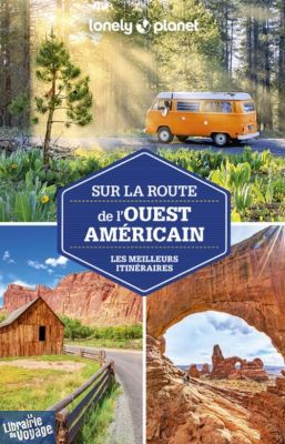 Lonely Planet - Guide - Les meilleurs itinéraires - Sur la route de l'ouest américain