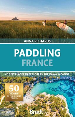Bradt guides - Guide en anglais - Paddling France (40 best places to explore by SUP, kayak & canoe)