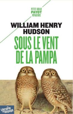Edition Payot (Petite biblio voyageurs) - Récit - Sous le vent de la Pampa (William Henry Hudson)
