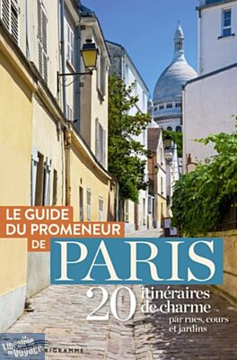 Editions Parigramme - Guide - Guide du promeneur de paris - 20 itinéraires de charme par rues, cours et jardins