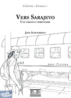 Partis Pour éditions - Récit - Vers Sarajevo - Une errance ferroviaire (Joël Schuermans)