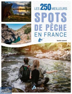 Editions Artémis - Guide - Les 250 meilleurs spots de pêche en France