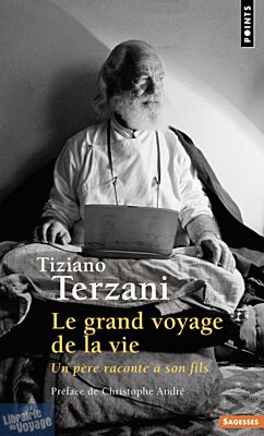 Editions Points - Le grand voyage de la vie - Un père raconte à son fils (Tiziano Terzani)