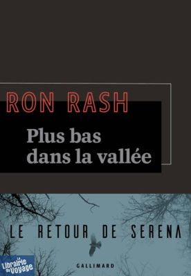 Editions Gallimard - Collection La Noire - Roman - Plus bas dans  la vallée (Ron Rash)
