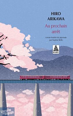 Editions Actes Sud (Collection Babel poche) - Roman - Au prochain arrêt (Hiro Arikawa)