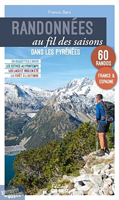 Editions Sud Ouest - Guide - Randonnées au fil des saisons dans les Pyrénées - 60 randos : France & Espagne