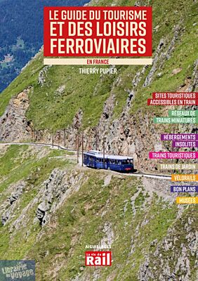 Editions La Vie du rail - Guide - Le guide du tourisme et des loisirs ferroviaires en France