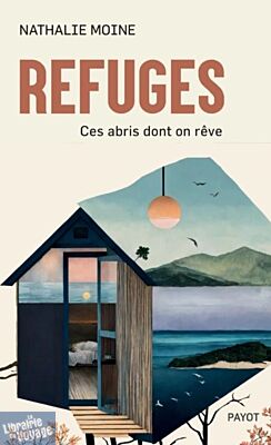 Editions Payot - Essai - Refuges - Ces abris dont on rêve