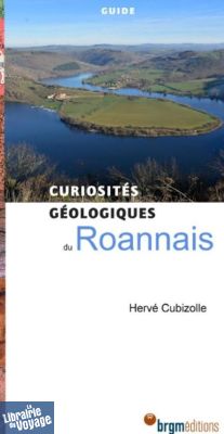 BRGM éditions - Guide - Curiosités géologiques du Roannais et ses environs