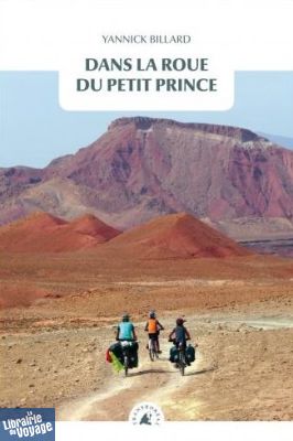 Editions Transboréal - Récit de voyage à vélo - Dans la roue du petit prince (Yannick Billard)