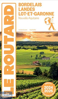 Hachette - Le Guide du Routard - Bordelais, Landes, Lot-et-Garonne - Edition 2024/2025