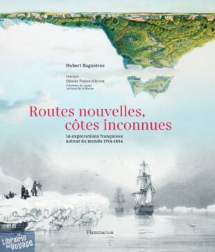 Editions Flammarion - Beau livre - Routes nouvelles, côtes inconnues (16 explorations françaises autour du monde, 1714-1854)