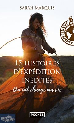 Editions Pocket - Récit - 15 histoires d'expédition inédites qui ont changé ma vie