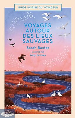 Editions Bonneton - Beau Livre - Voyages autour des lieux sauvages (Sarah Baxter)