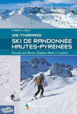Rando Editions - Guide de randonnées - Ski de Randonnée Hautes-Pyrénées - 128 itinéraires (Frédéric Cabot)