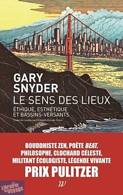 Editions Wildproject - Collection Domaine sauvage - Essai - Le Sens des lieux - Ethique, esthétique et bassins-versants (Gary Snyder)