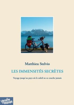 Editions Books on Demand - Récit - Les immensités secrètes - Voyage jusqu'au pays où le soleil ne se couche jamais