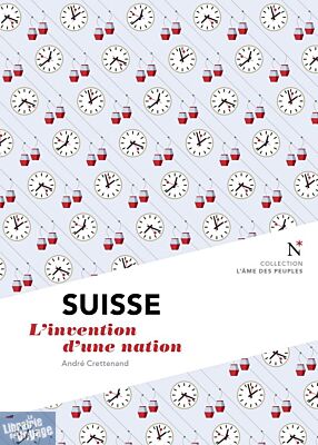 Editions Nevicata - Suisse - L'invention d'une nation (collection l'âme des peuples)