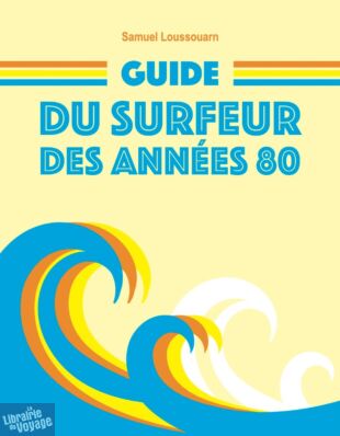 Samuel Loussouarn (auto-édition) - Récit - Guide du surfeur des années 80