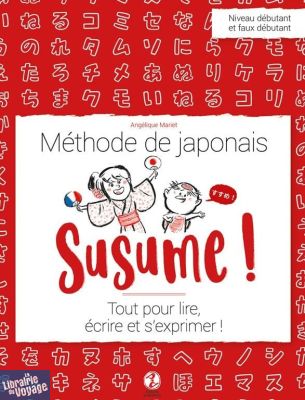 Editions Issekinicho - Méthode de langue - Susume ! Méthode de japonais - Tout pour lire, écrire et s'exprimer (Angélique Mariet)