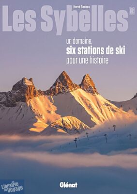 Editions Glénat - Livre - Les Sybelles - Un domaine, six stations de ski pour une histoire