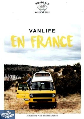 The Roadtrippers (auto-édition) - Guide - Vanlife en France (Roadtrip makes me free)