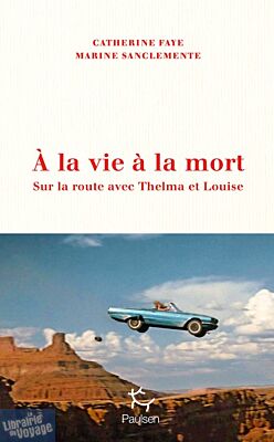 Editions Paulsen - Récit - À la vie, à la mort - Sur la route avec Thelma et Louise
