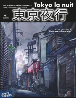 Editions Elytis - Carnet de Voyage - Tokyo, la nuit - L'art du dessin de Mateusz Urbanowicz 