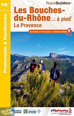 Topo-guide FFRandonnée - Guide de randonnées - Réf.D013 - Les Bouches-du-Rhône à pied