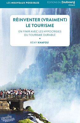 Editions du Faubourg - Essai - Réinventer (vraiment) le tourisme : en finir avec les hypocrisies du tourisme durable