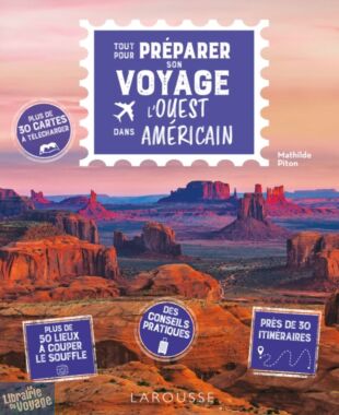 Editions Larousse - Guide - Tout pour préparer son voyage dans l'ouest américain
