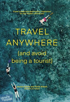 Hardie Grant Books - Beau livre en anglais - Travel Anywhere (and Avoid Being a Tourist)