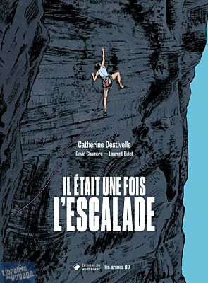 Editions Les Arènes & Editions du Mont-Blanc - Bande dessinée - Il était une fois l'escalade