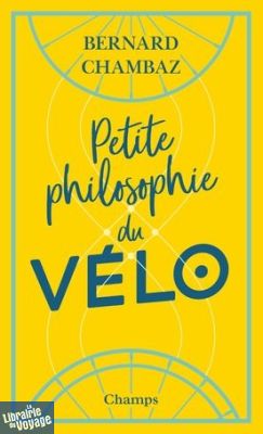 Flammarion (Collection Champs) - Essai - Petite Philosophie du Vélo (Bernard Chambaz)