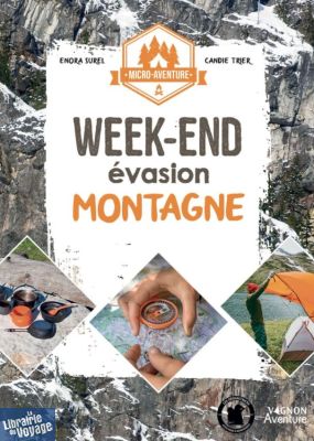 Editions Vagnon Aventure - Guide - Collection micro-aventure - Week-end évasion Montagne