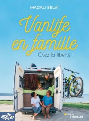 Editions Eyrolles - Guide - Vanlife en famille - Osez la liberté !