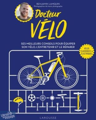 Editions Larousse - Guide - Docteur vélo (Ses meilleurs conseils pour équiper son vélo, l'entretenir et le réparer)
